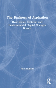 The Business of Aspiration: How Social, Cultural, and Environmental Capital Changes Brands