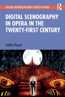Image for Digital Scenography in Opera in the Twenty-First Century