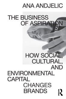 Image for The business of aspiration  : how social, cultural, and environmental capital transforms brands