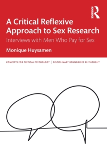 A Critical Reflexive Approach to Sex Research: Interviews with Men Who Pay for Sex