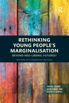 Image for Rethinking young people's marginalisation  : beyond neo-liberal futures?