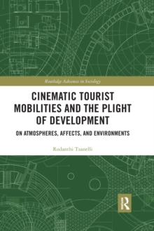 Image for Cinematic tourist mobilities and the plight of development  : on atmospheres, affects, and environments