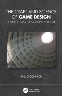 The Craft and Science of Game Design: A Video Game Designer’s Manual