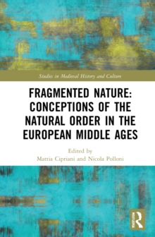 Fragmented Nature: Medieval Latinate Reasoning on the Natural World and Its Order