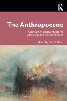 The Anthropocene: Approaches and Contexts for Literature and the Humanities