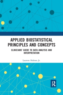 Applied Biostatistical Principles and Concepts: Clinicians’ Guide to Data Analysis and Interpretation