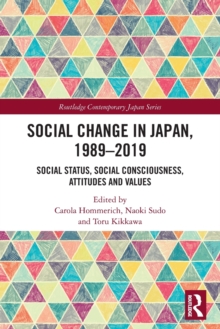 Social Change in Japan, 1989-2019: Social Status, Social Consciousness, Attitudes and Values