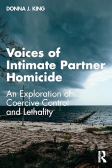 Voices of Intimate Partner Homicide: An Exploration of Coercive Control and Lethality