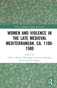 Image for Women and Violence in the Late Medieval Mediterranean, ca. 1100-1500