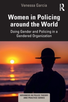 Women in Policing around the World: Doing Gender and Policing in a Gendered Organization