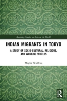 Indian Migrants in Tokyo: A Study of Socio-Cultural, Religious, and Working Worlds