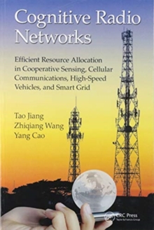 Image for Cognitive radio networks  : efficient resource allocation in cooperative sensing, cellular communications, high-speed vehicles, and smart grid