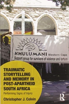 Traumatic Storytelling and Memory in Post-Apartheid South Africa