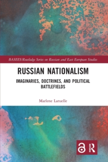 Russian Nationalism: Imaginaries, Doctrines, and Political Battlefields