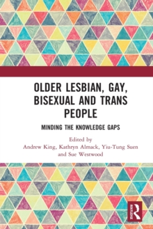 Older Lesbian, Gay, Bisexual and Trans People: Minding the Knowledge Gaps