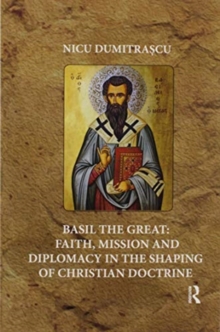 Basil the Great: Faith, Mission and Diplomacy in the Shaping of Christian Doctrine