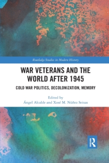 Image for War veterans and the world after 1945  : Cold War politics, decolonization, memory