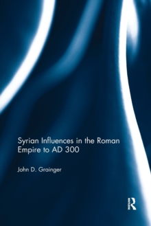 Syrian Influences in the Roman Empire to AD 300