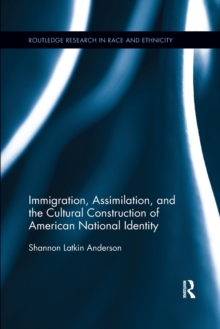 Image for Immigration, assimilation, and the cultural construction of American national identity