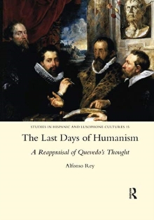 Last Days of Humanism: A Reappraisal of Quevedo's Thought