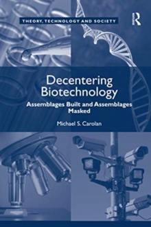 Decentering Biotechnology: Assemblages Built and Assemblages Masked