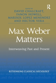 Max Weber Matters: Interweaving Past and Present
