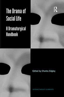 The Drama of Social Life: A Dramaturgical Handbook