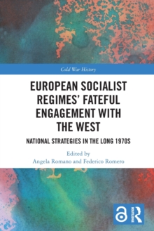 European Socialist Regimes’ Fateful Engagement with the West: National Strategies in the Long 1970s