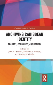Image for Archiving Caribbean identity  : records, community, and memory