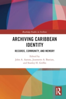 Image for Archiving Caribbean Identity : Records, Community, and Memory