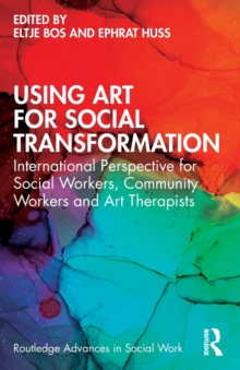 Using Art for Social Transformation: International Perspective for Social Workers, Community Workers and Art Therapists