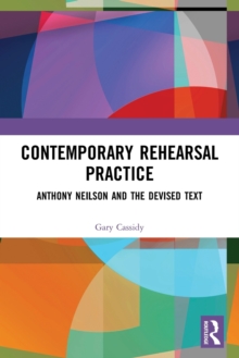 Contemporary Rehearsal Practice: Anthony Neilson and the Devised Text