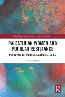 Palestinian Women and Popular Resistance: Perceptions, Attitudes, and Strategies