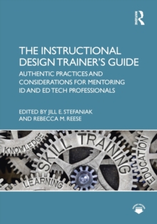 The Instructional Design Trainer’s Guide: Authentic Practices and Considerations for Mentoring ID and Ed Tech Professionals