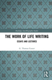 The Work of Life Writing: Essays and Lectures