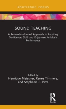 Sound Teaching: A Research-Informed Approach to Inspiring Confidence, Skill, and Enjoyment in Music Performance