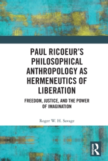 Paul Ricoeur’s Philosophical Anthropology as Hermeneutics of Liberation: Freedom, Justice, and the Power of Imagination