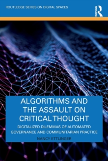 Algorithms and the Assault on Critical Thought: Digitalized Dilemmas of Automated Governance and Communitarian Practice