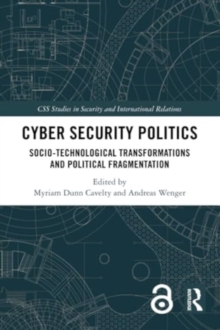 Image for Cyber Security Politics : Socio-Technological Transformations and Political Fragmentation