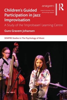 Children’s Guided Participation in Jazz Improvisation: A Study of the ‘Improbasen’ Learning Centre