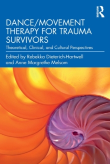 Dance/Movement Therapy for Trauma Survivors: Theoretical, Clinical, and Cultural Perspectives