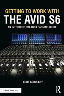 Getting to Work with the Avid S6: An Introduction and Learning Guide
