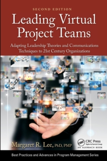 Leading Virtual Project Teams: Adapting Leadership Theories and Communications Techniques to 21st Century Organizations