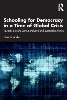 Schooling for Democracy in a Time of Global Crisis: Towards a More Caring, Inclusive and Sustainable Future