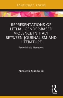 Representations of Lethal Gender-Based Violence in Italy Between Journalism and Literature: Femminicidio Narratives