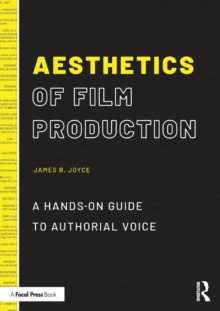 Aesthetics of Film Production: A Hands-On Guide to Authorial Voice