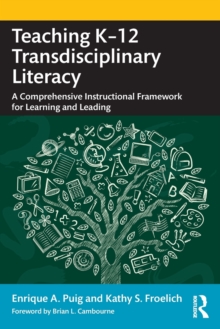Image for Teaching K-12 transdisciplinary literacy  : a comprehensive instructional framework for learning and leading