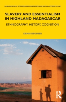 Slavery and Essentialism in Highland Madagascar: Ethnography, History, Cognition