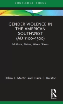 Gender Violence in the American Southwest (AD 1100-1300): Mothers, Sisters, Wives, Slaves