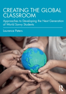 Creating the Global Classroom: Approaches to Developing the Next Generation of World Savvy Students